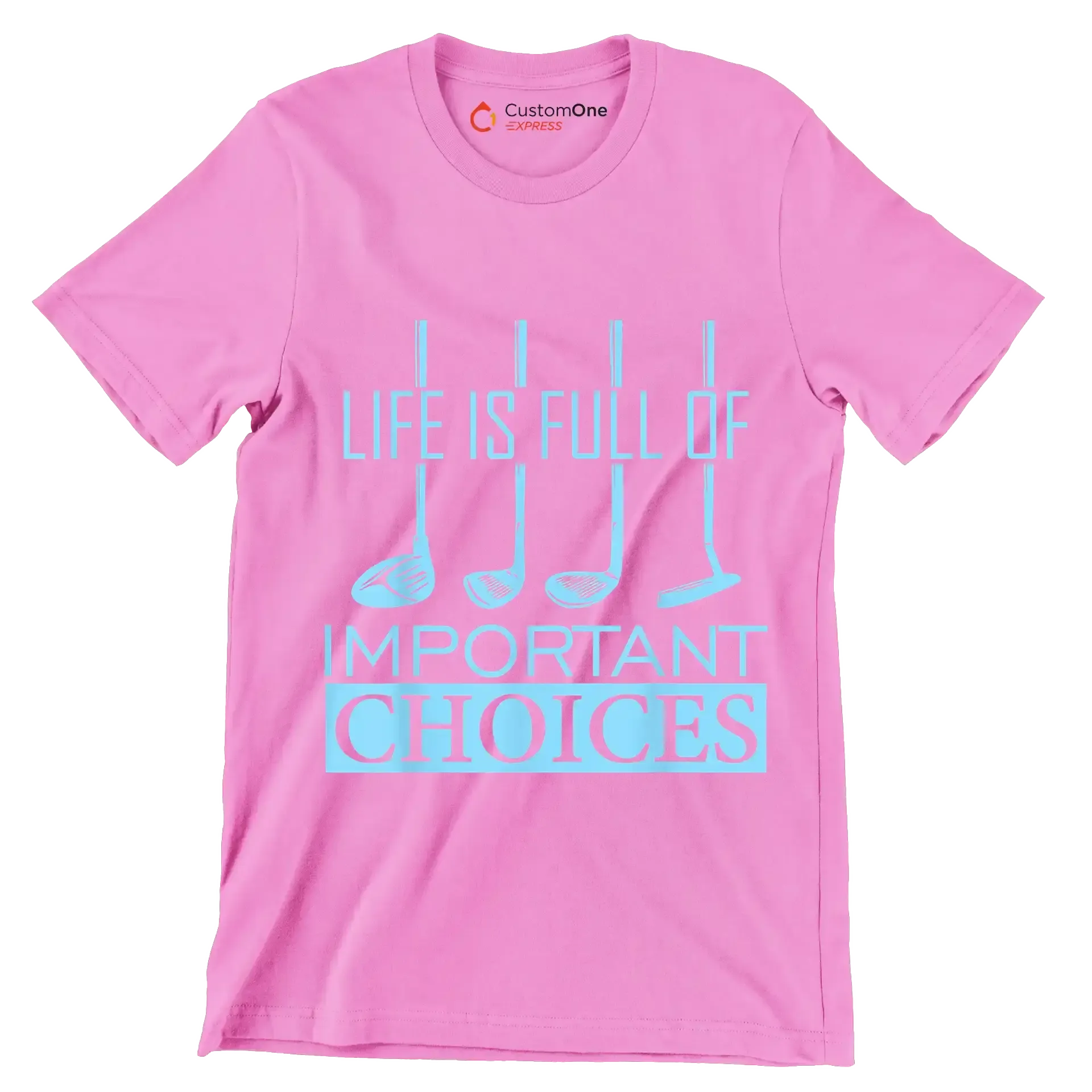 LIFE IS FULL OF IMPORTANT CHOICES - Golf Themed T-Shirt-Pink-S-Custom One Express