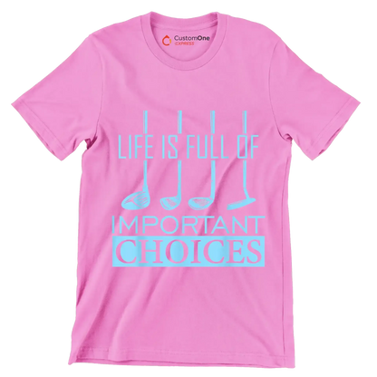 LIFE IS FULL OF IMPORTANT CHOICES - Golf Themed T-Shirt-Pink-S-Custom One Express