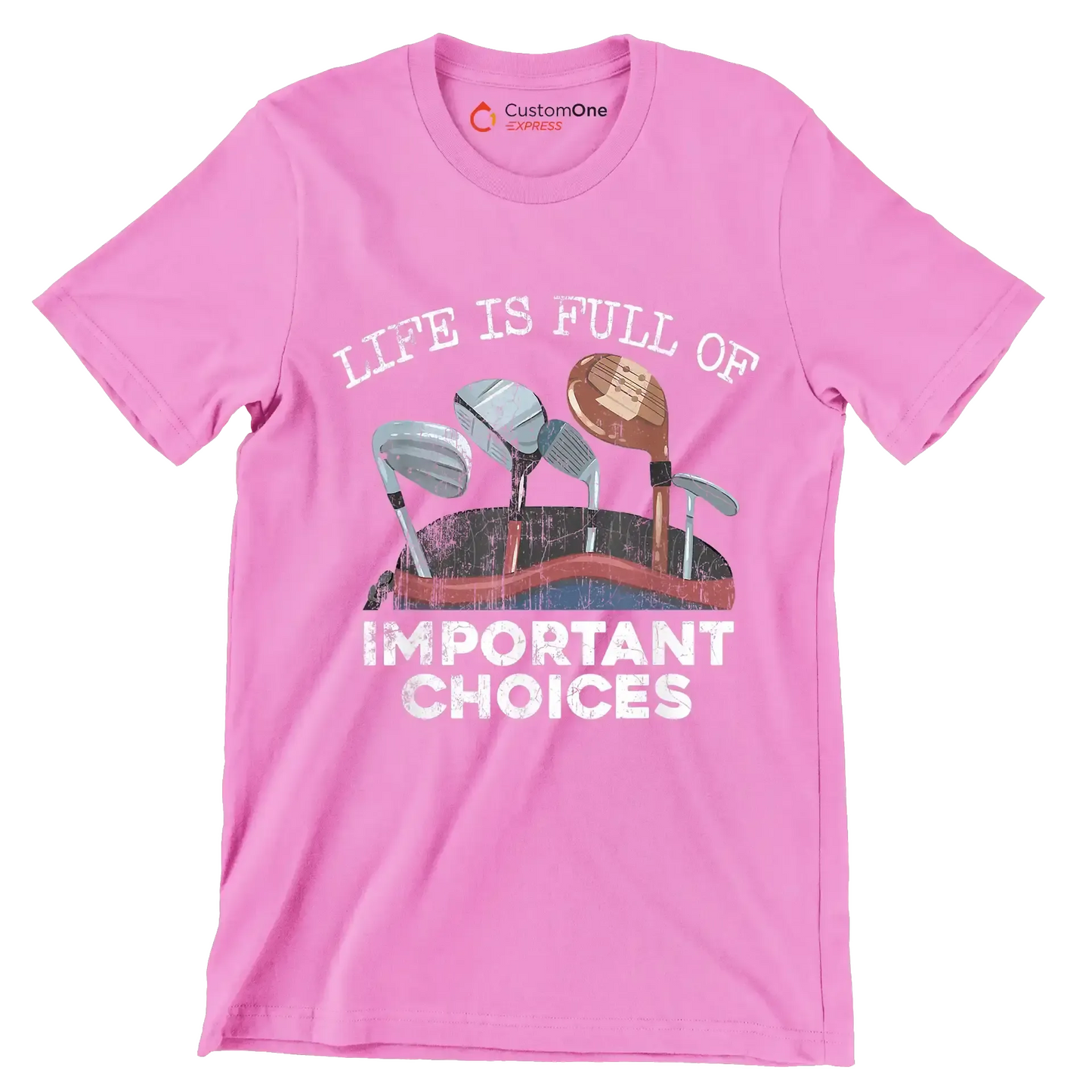 LIFE IS FULL OF IMPORTANT CHOICES - Golf Themed T-Shirt-Pink-S-Custom One Express