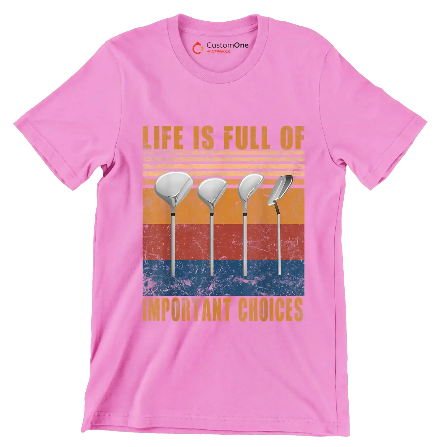 LIFE IS FULL OF IMPORTANT CHOICES - Golf Themed T-Shirt-Pink-S-Custom One Express