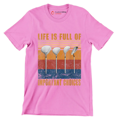 LIFE IS FULL OF IMPORTANT CHOICES - Golf Themed T-Shirt-Pink-S-Custom One Express