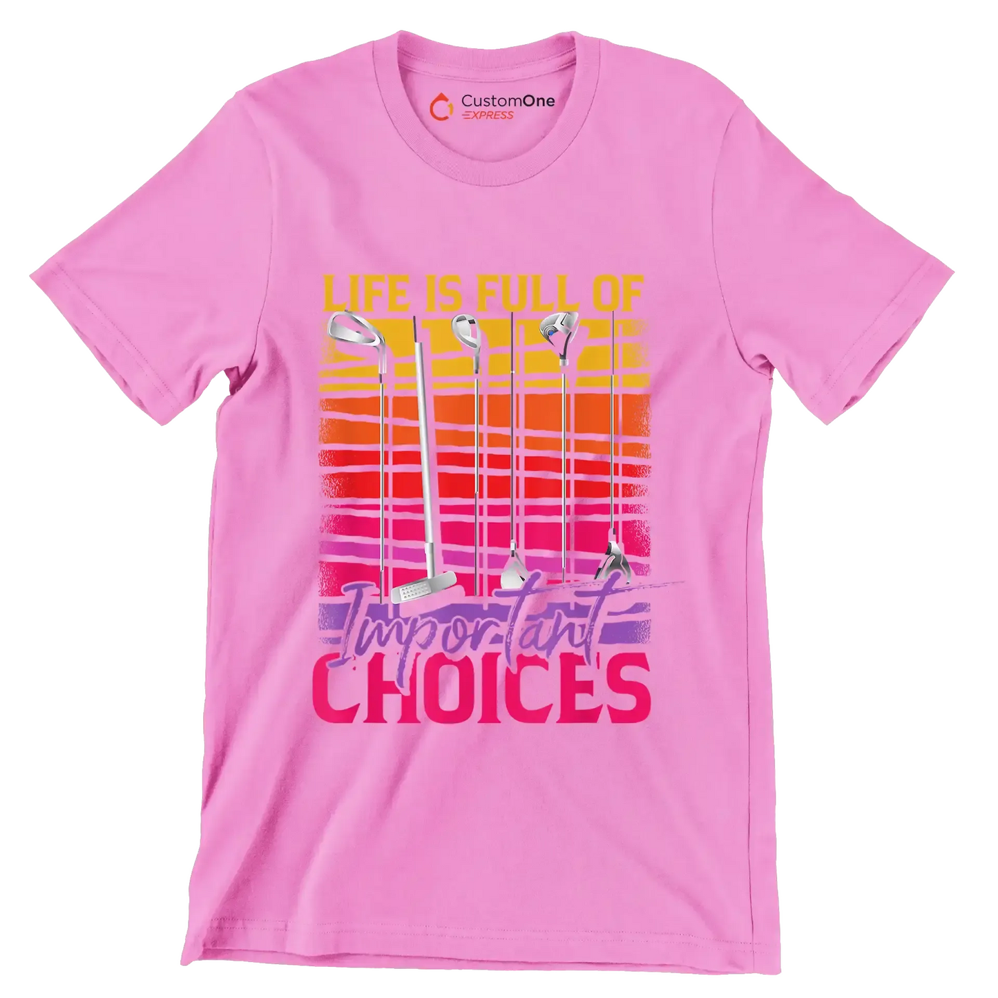 LIFE IS FULL OF IMPORTANT CHOICES - Golf Themed T-Shirt-Pink-S-Custom One Express