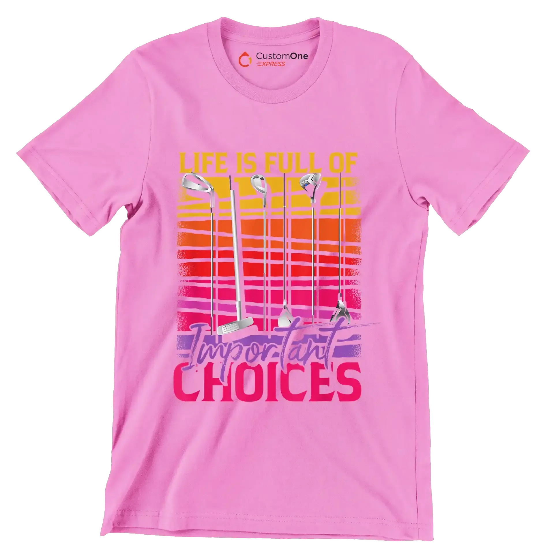 LIFE IS FULL OF IMPORTANT CHOICES - Golf Themed T-Shirt-Pink-S-Custom One Express
