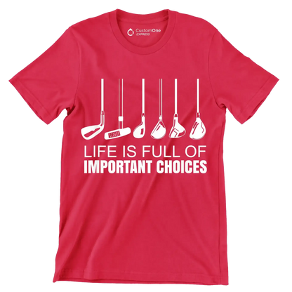 LIFE IS FULL OF IMPORTANT CHOICES - Golf Themed T-Shirt-Red-S-Custom One Express