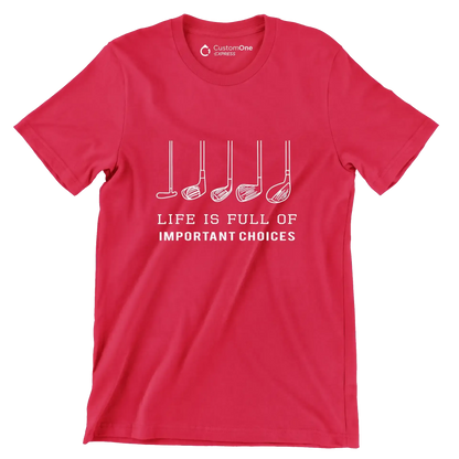 LIFE IS FULL OF IMPORTANT CHOICES - Golf Themed T-Shirt-Red-S-Custom One Express