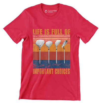 LIFE IS FULL OF IMPORTANT CHOICES - Golf Themed T-Shirt-Red-S-Custom One Express