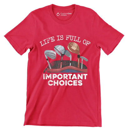 LIFE IS FULL OF IMPORTANT CHOICES - Golf Themed T-Shirt-Red-S-Custom One Express