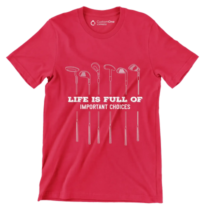 LIFE IS FULL OF IMPORTANT CHOICES - Golf Themed T-Shirt-Red-S-Custom One Express