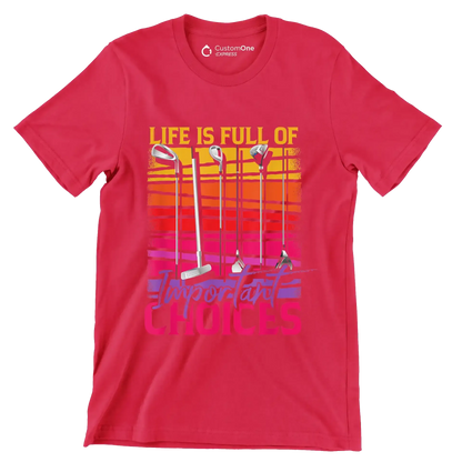 LIFE IS FULL OF IMPORTANT CHOICES - Golf Themed T-Shirt-Red-S-Custom One Express