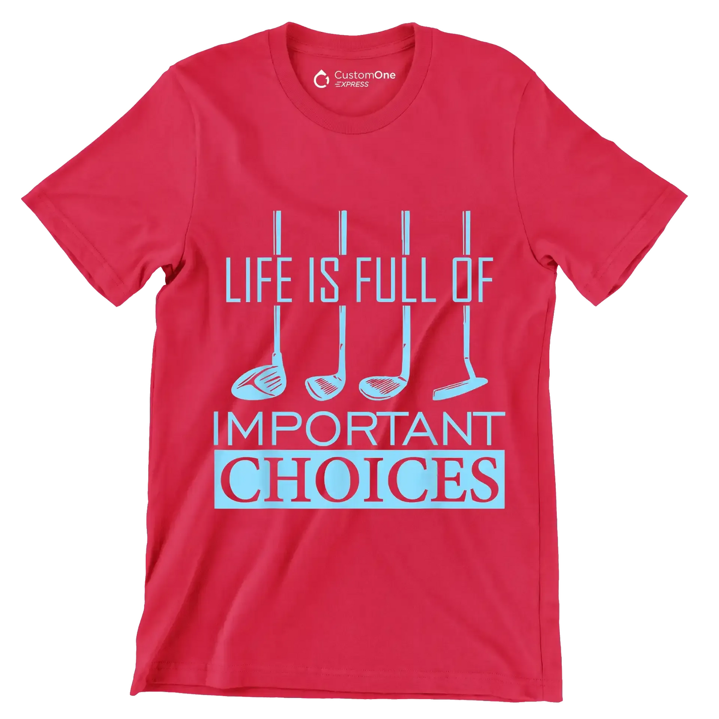 LIFE IS FULL OF IMPORTANT CHOICES - Golf Themed T-Shirt-Red-S-Custom One Express