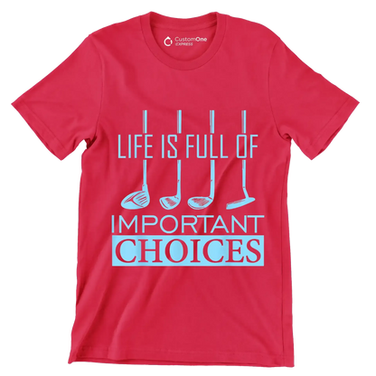 LIFE IS FULL OF IMPORTANT CHOICES - Golf Themed T-Shirt-Red-S-Custom One Express