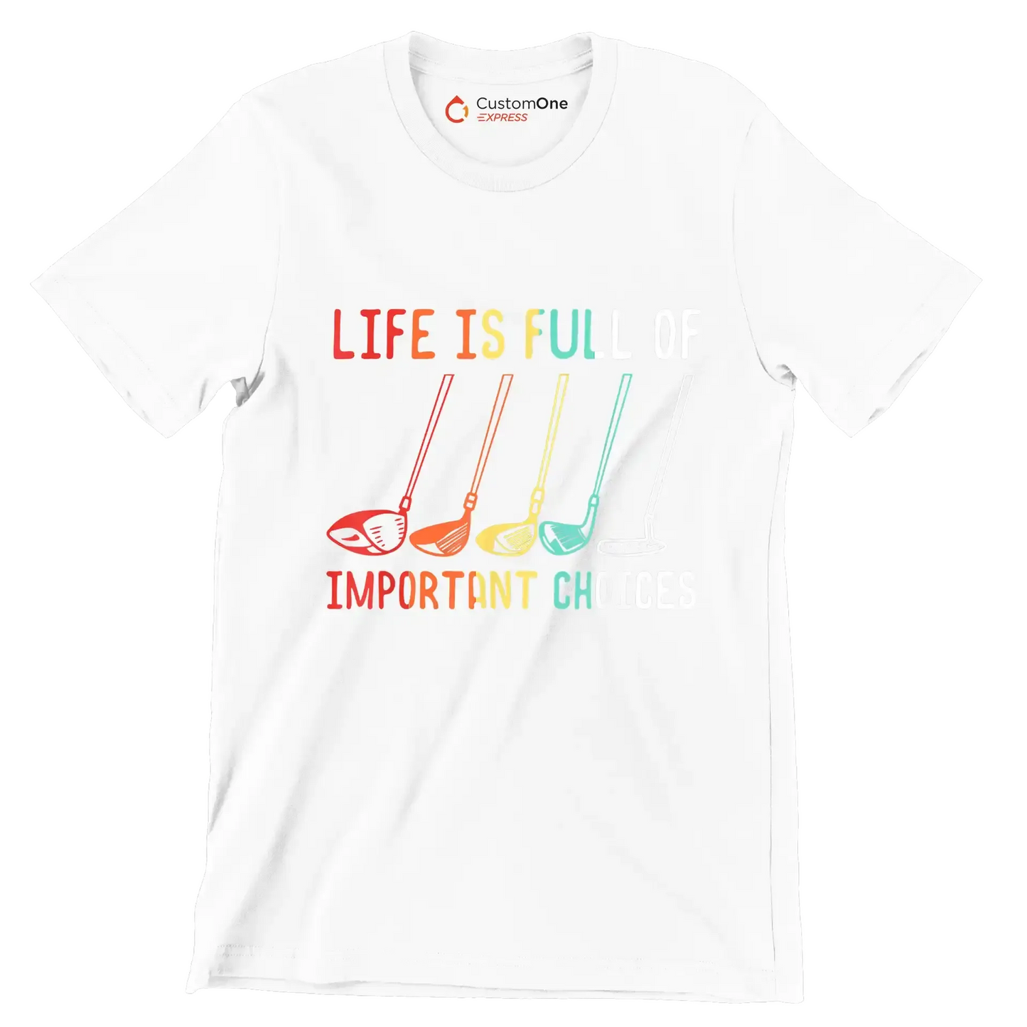 LIFE IS FULL OF IMPORTANT CHOICES - Golf Themed T-Shirt-White-S-Custom One Express