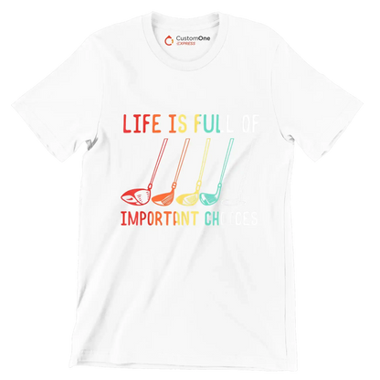 LIFE IS FULL OF IMPORTANT CHOICES - Golf Themed T-Shirt-White-S-Custom One Express