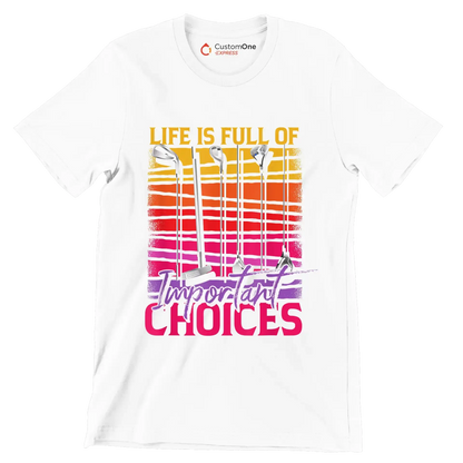 LIFE IS FULL OF IMPORTANT CHOICES - Golf Themed T-Shirt-White-S-Custom One Express
