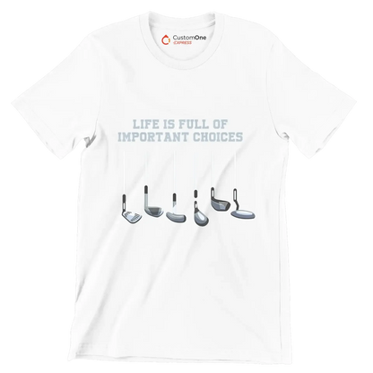 LIFE IS FULL OF IMPORTANT CHOICES - Golf Themed T-Shirt-White-S-Custom One Express