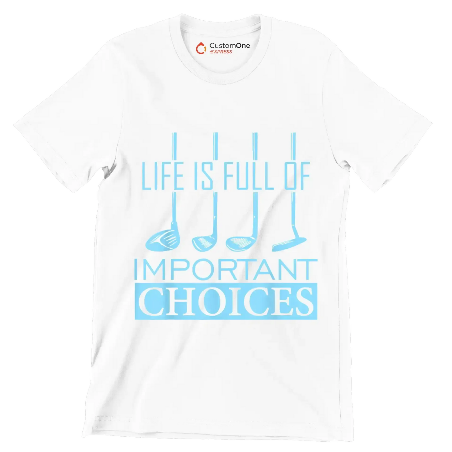 LIFE IS FULL OF IMPORTANT CHOICES - Golf Themed T-Shirt-White-S-Custom One Express