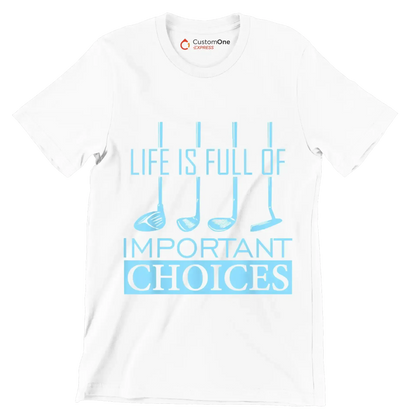 LIFE IS FULL OF IMPORTANT CHOICES - Golf Themed T-Shirt-White-S-Custom One Express