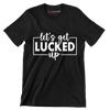 Let's Get Lucked Up - St. Patrick's Day T-Shirt-Black-S-Custom One Express