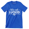 Let's Get Lucked Up - St. Patrick's Day T-Shirt-Blue-S-Custom One Express