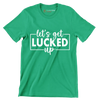 Let's Get Lucked Up - St. Patrick's Day T-Shirt-Green-S-Custom One Express
