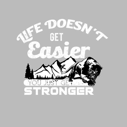 Life Doesn't Get Easier You Just Get Stronger - Motivational Themed T-Shirt-Black-S-Custom One Express