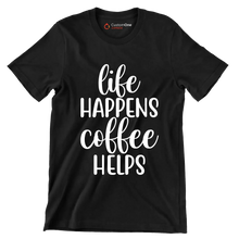 Life happens coffee helps - Sarcasm Themed T-Shirt-Black-S-Custom One Express