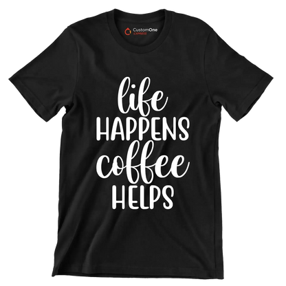 Life happens coffee helps - Sarcasm Themed T-Shirt-Black-S-Custom One Express