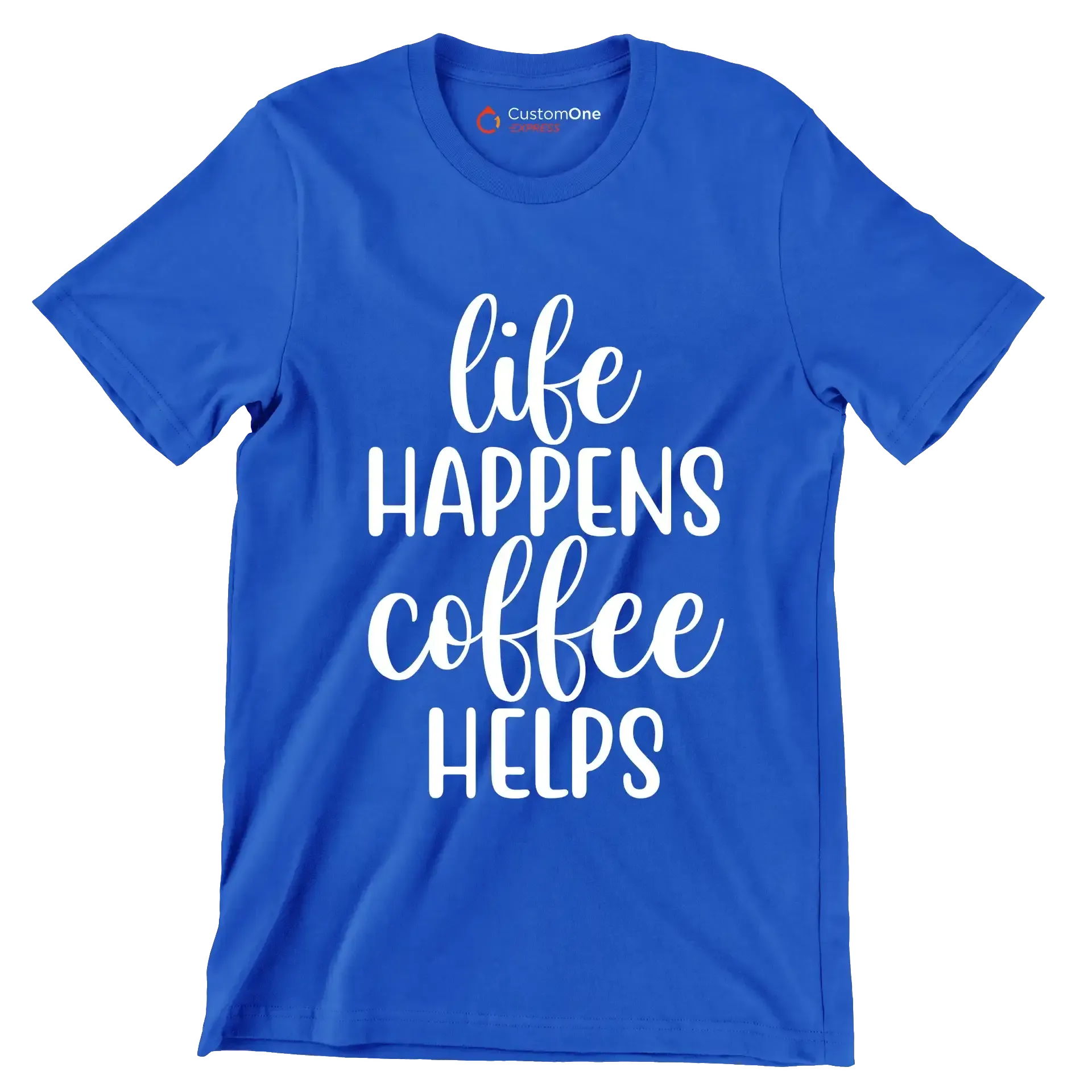 Life happens coffee helps - Sarcasm Themed T-Shirt-Blue-S-Custom One Express
