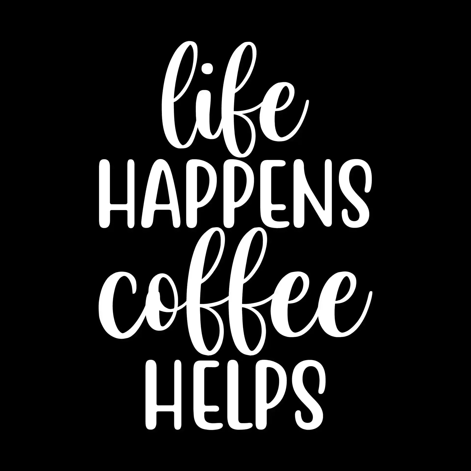 Life happens coffee helps - Sarcasm Themed T-Shirt-Black-S-Custom One Express