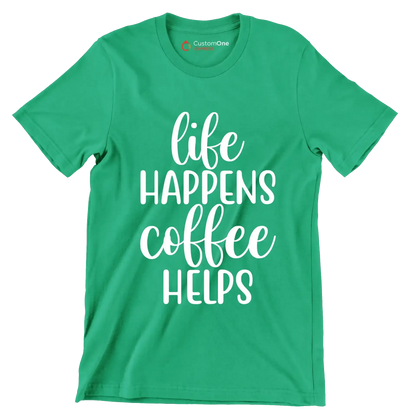 Life happens coffee helps - Sarcasm Themed T-Shirt-Green-S-Custom One Express
