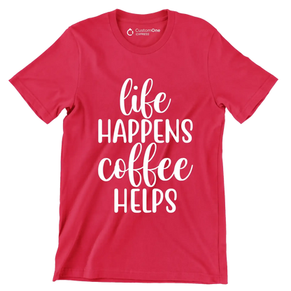 Life happens coffee helps - Sarcasm Themed T-Shirt-Red-S-Custom One Express