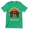 Life is better with my dachshund - Dog Themed T-Shirt-Green-S-Custom One Express