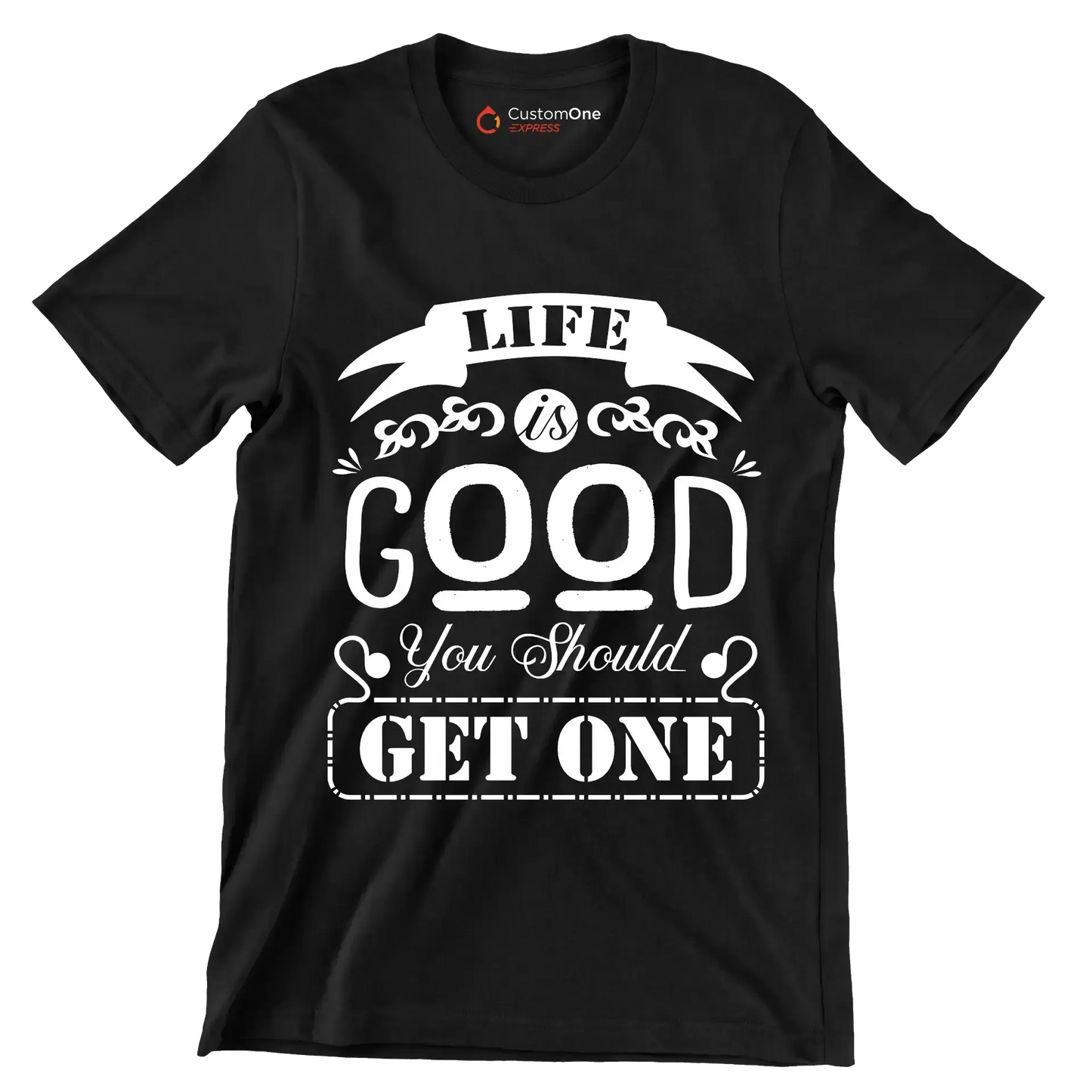 Life is good you should get one - Sarcasm Themed T-Shirt-Black-S-Custom One Express