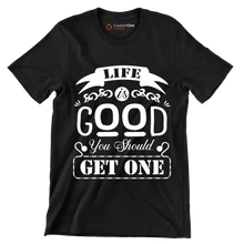 Life is good you should get one - Sarcasm Themed T-Shirt-Black-S-Custom One Express