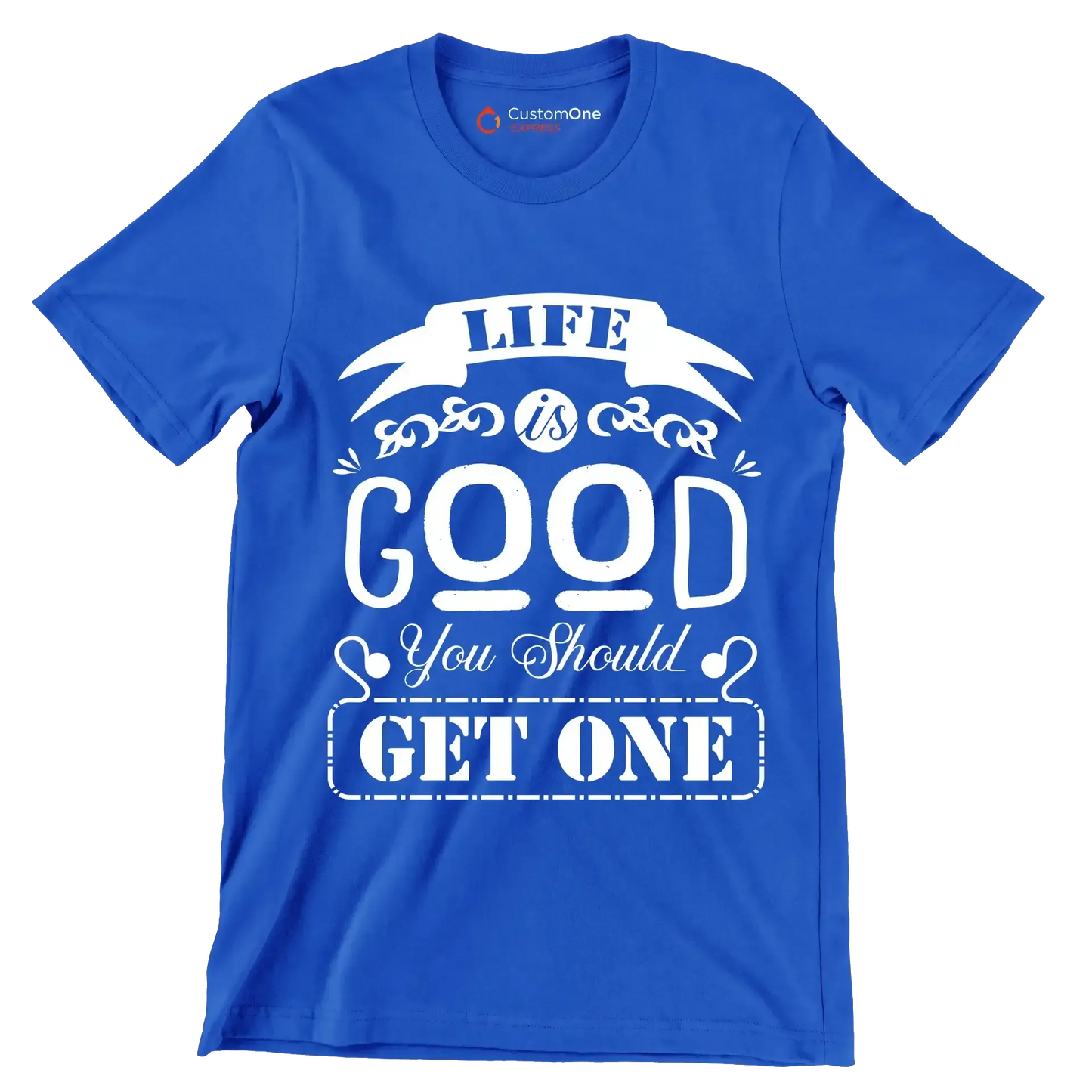 Life is good you should get one - Sarcasm Themed T-Shirt-Blue-S-Custom One Express