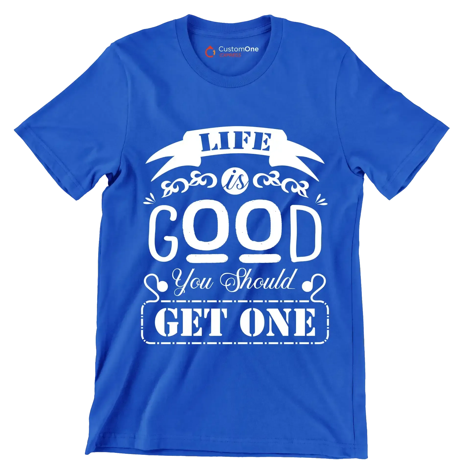 Life is good you should get one - Sarcasm Themed T-Shirt-Blue-S-Custom One Express