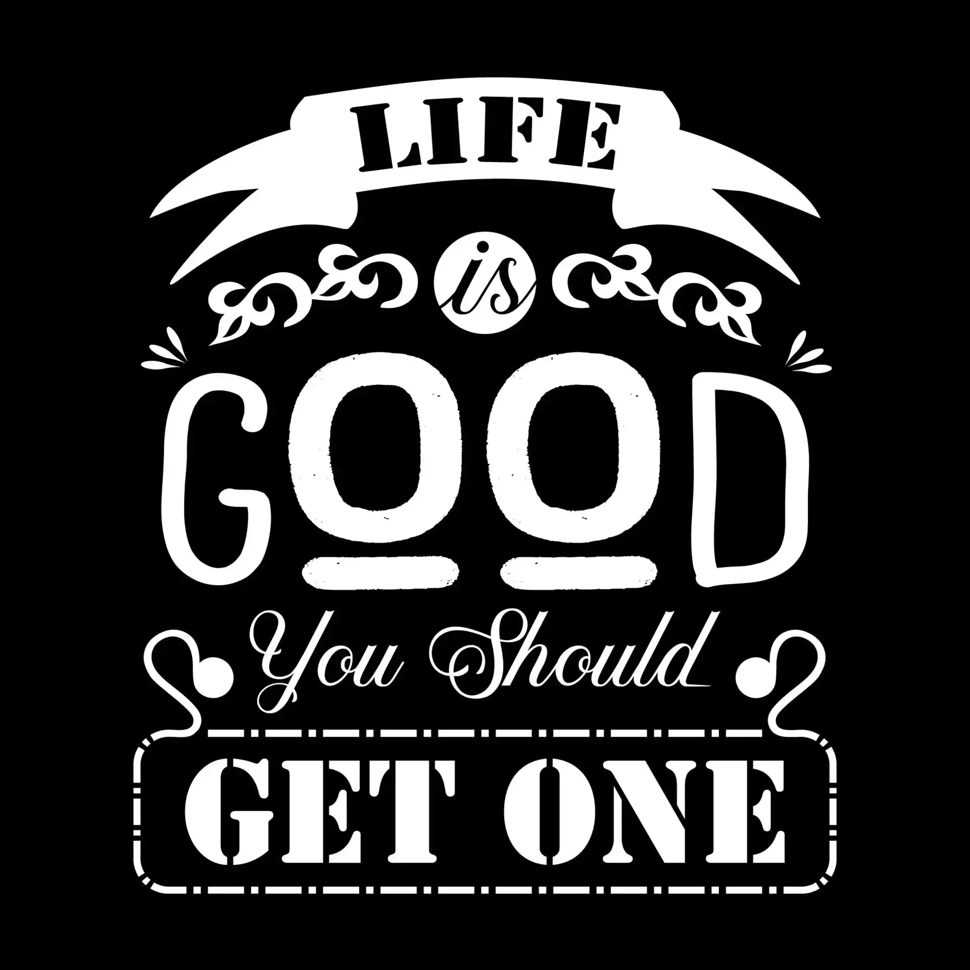 Life is good you should get one - Sarcasm Themed T-Shirt-Black-S-Custom One Express