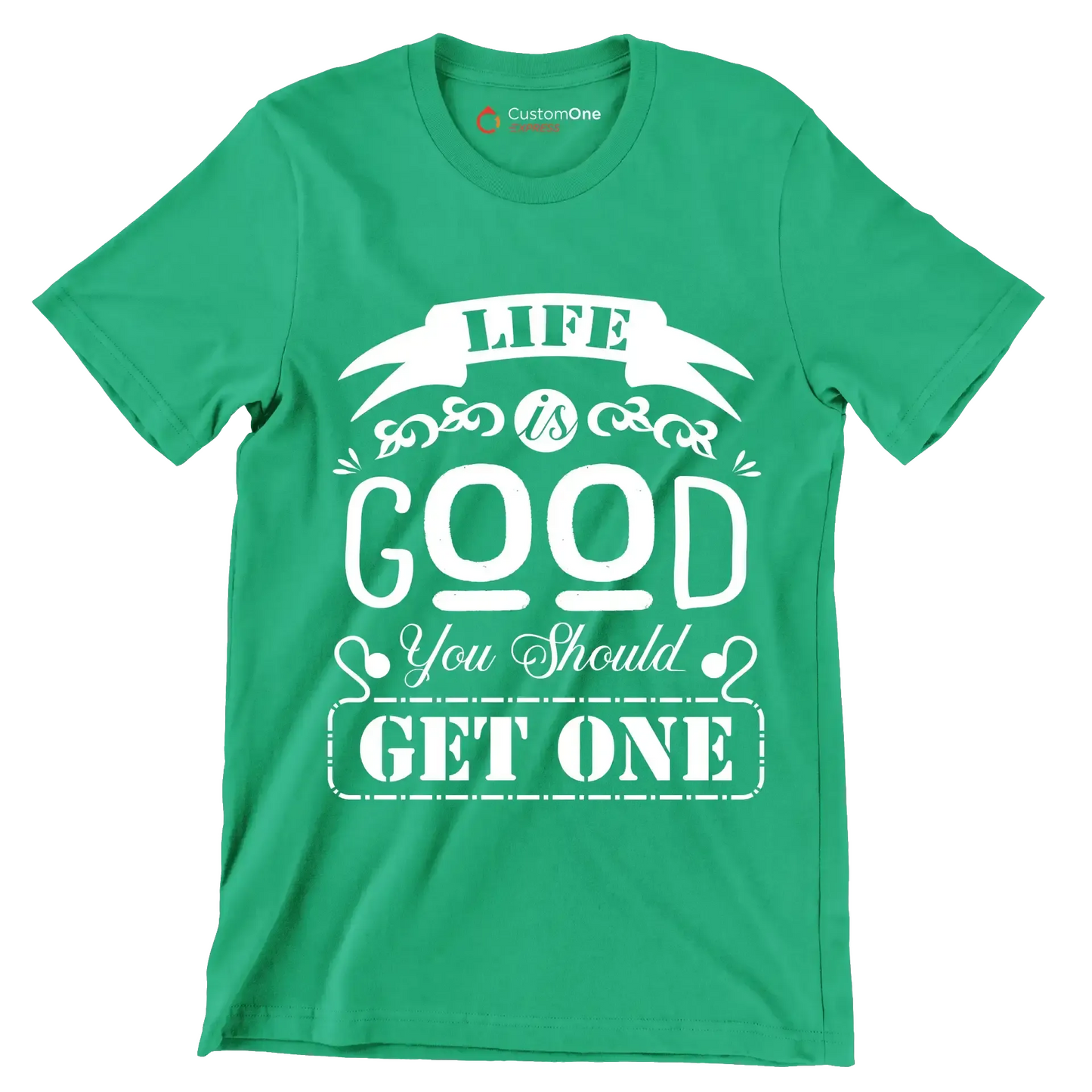 Life is good you should get one - Sarcasm Themed T-Shirt-Green-S-Custom One Express