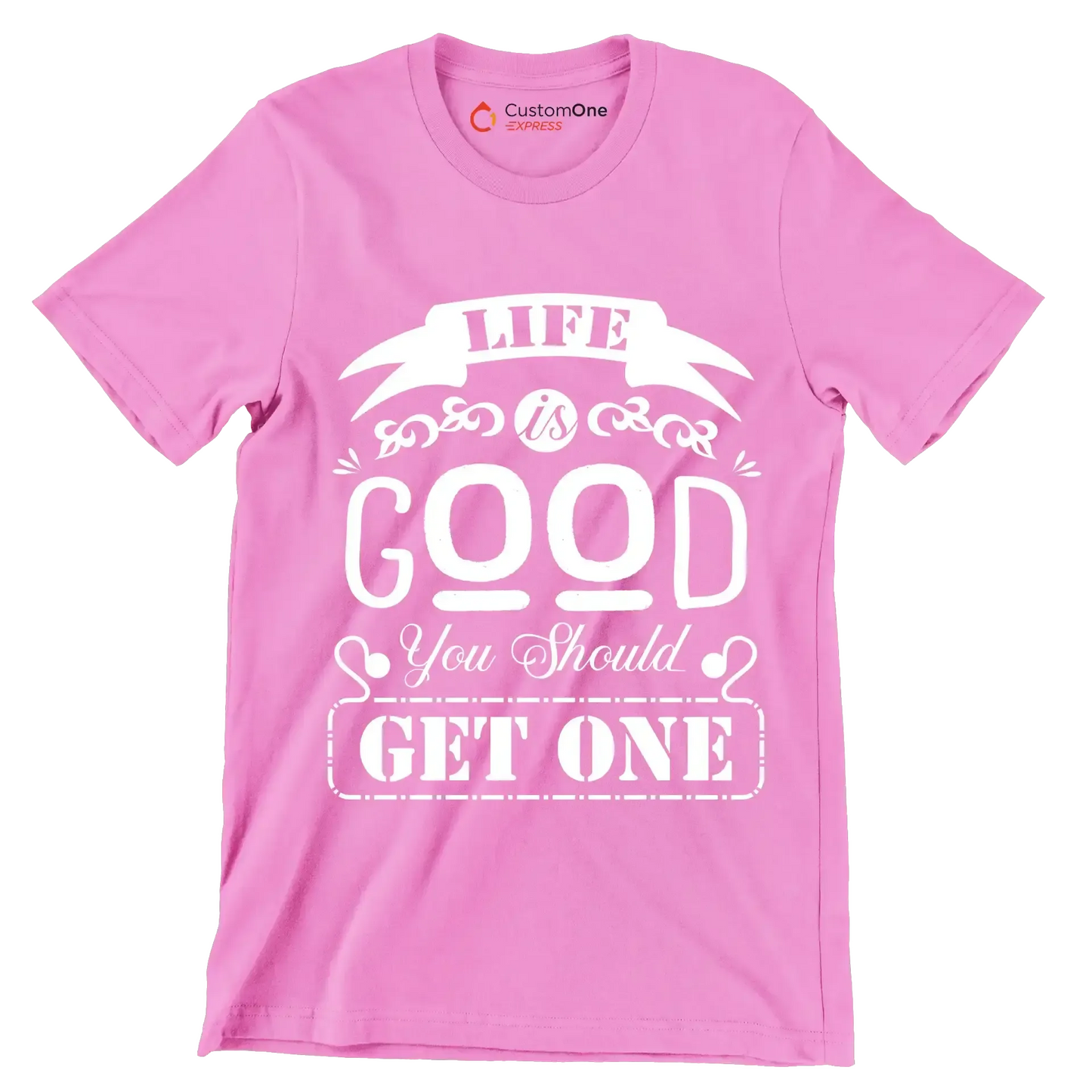 Life is good you should get one - Sarcasm Themed T-Shirt-Pink-S-Custom One Express