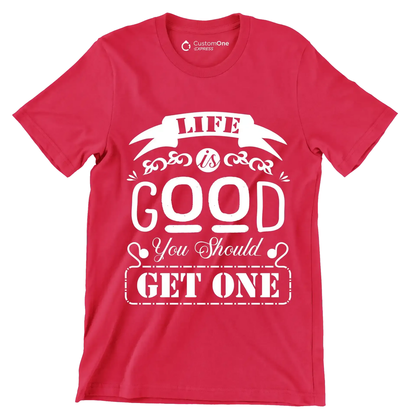 Life is good you should get one - Sarcasm Themed T-Shirt-Red-S-Custom One Express