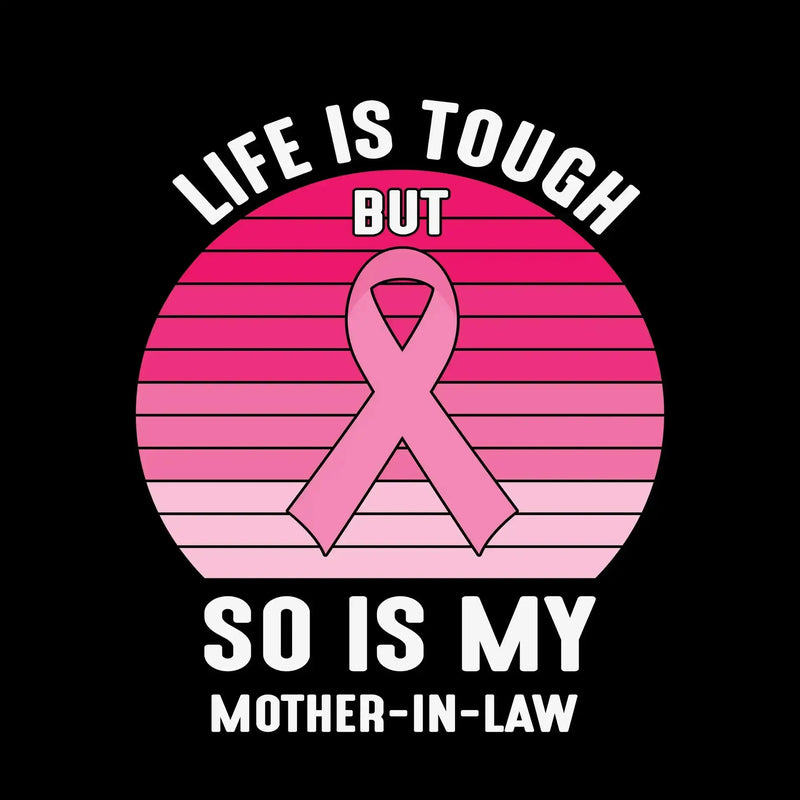 Life is tough but so is my mother-in-law - Breast Cancer Awareness T-Shirt-Black-S-Custom One Express