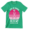 Life is tough but so is my mother-in-law - Breast Cancer Awareness T-Shirt-Green-S-Custom One Express