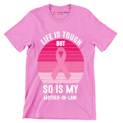 Life is tough but so is my mother-in-law - Breast Cancer Awareness T-Shirt-Pink-S-Custom One Express