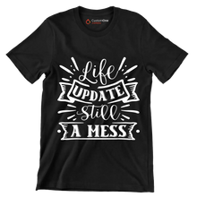 Life update still a mess - Sarcasm Themed T-Shirt-Black-S-Custom One Express