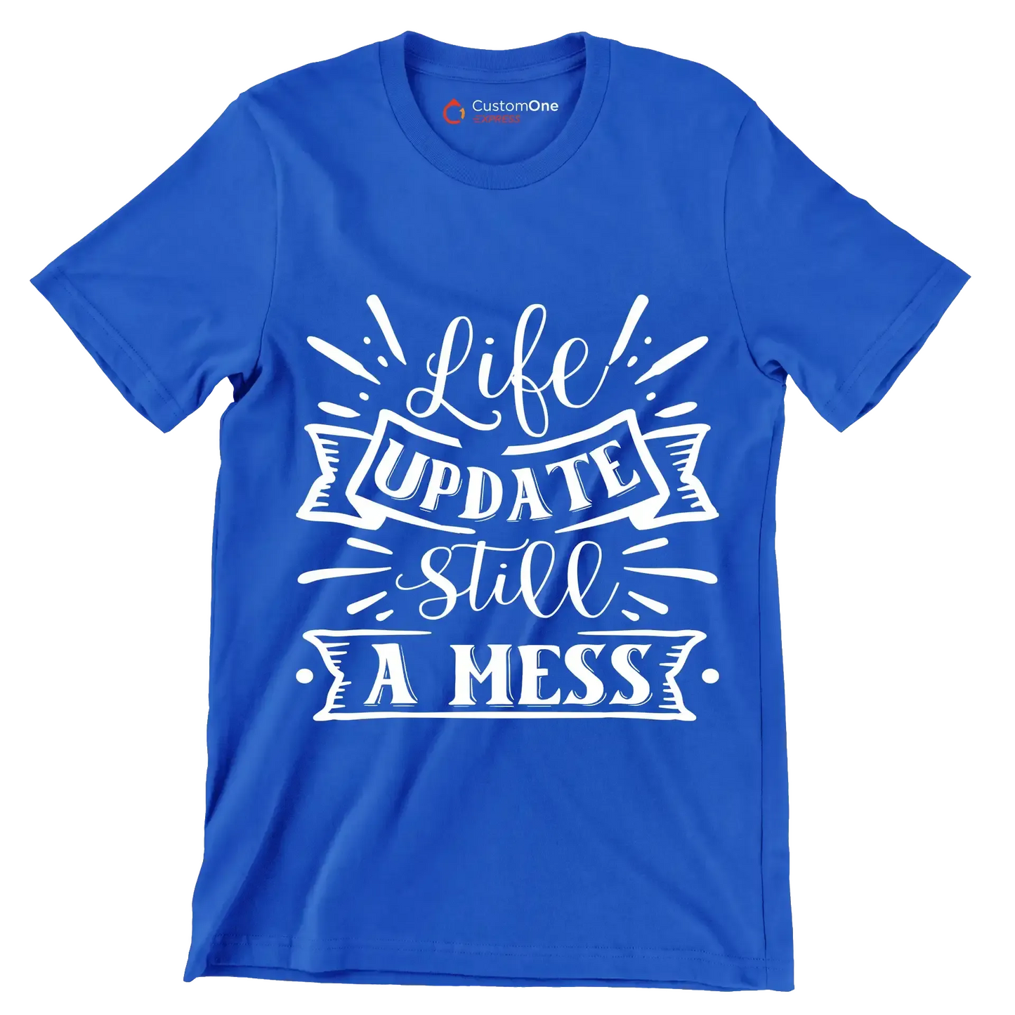 Life update still a mess - Sarcasm Themed T-Shirt-Blue-S-Custom One Express