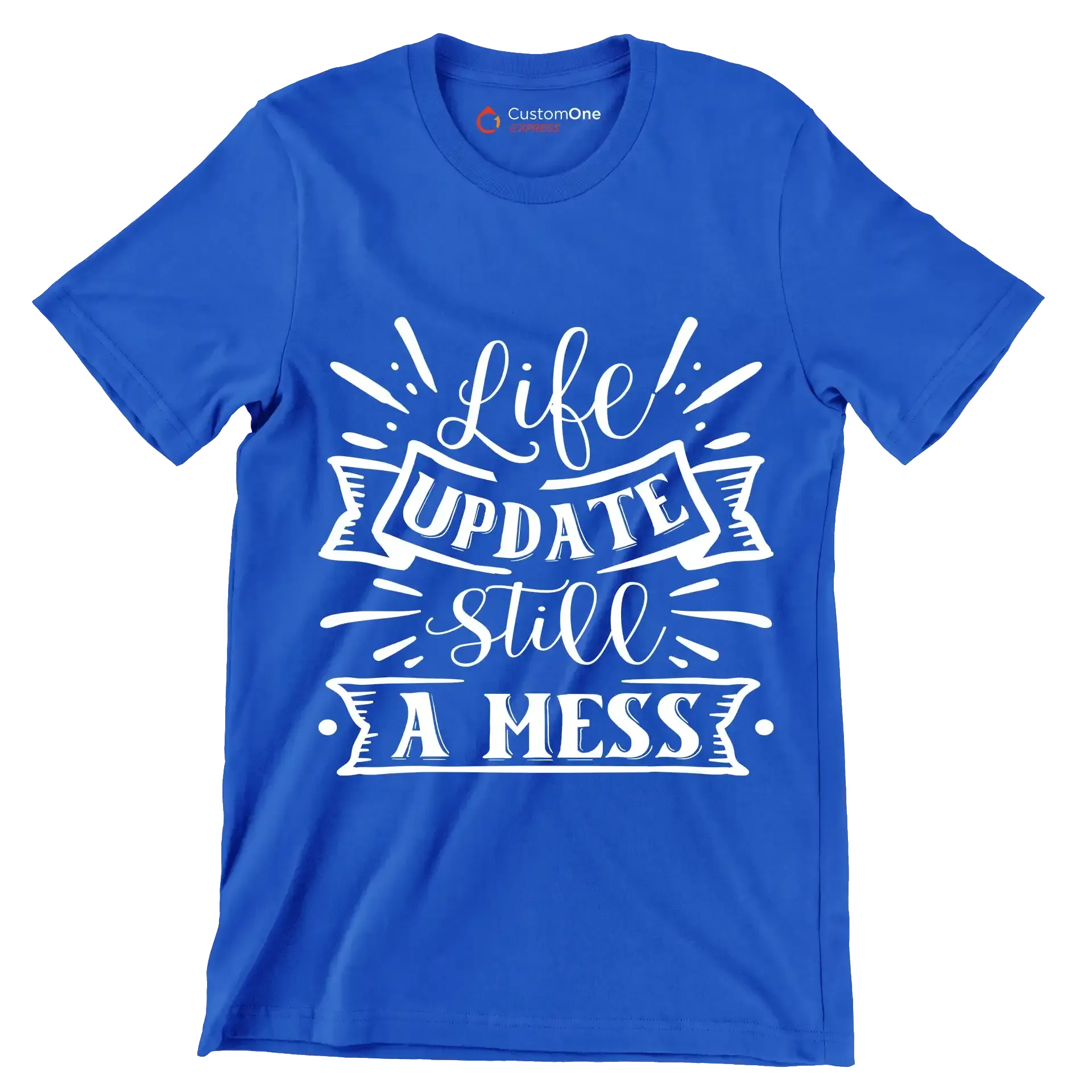 Life update still a mess - Sarcasm Themed T-Shirt-Blue-S-Custom One Express