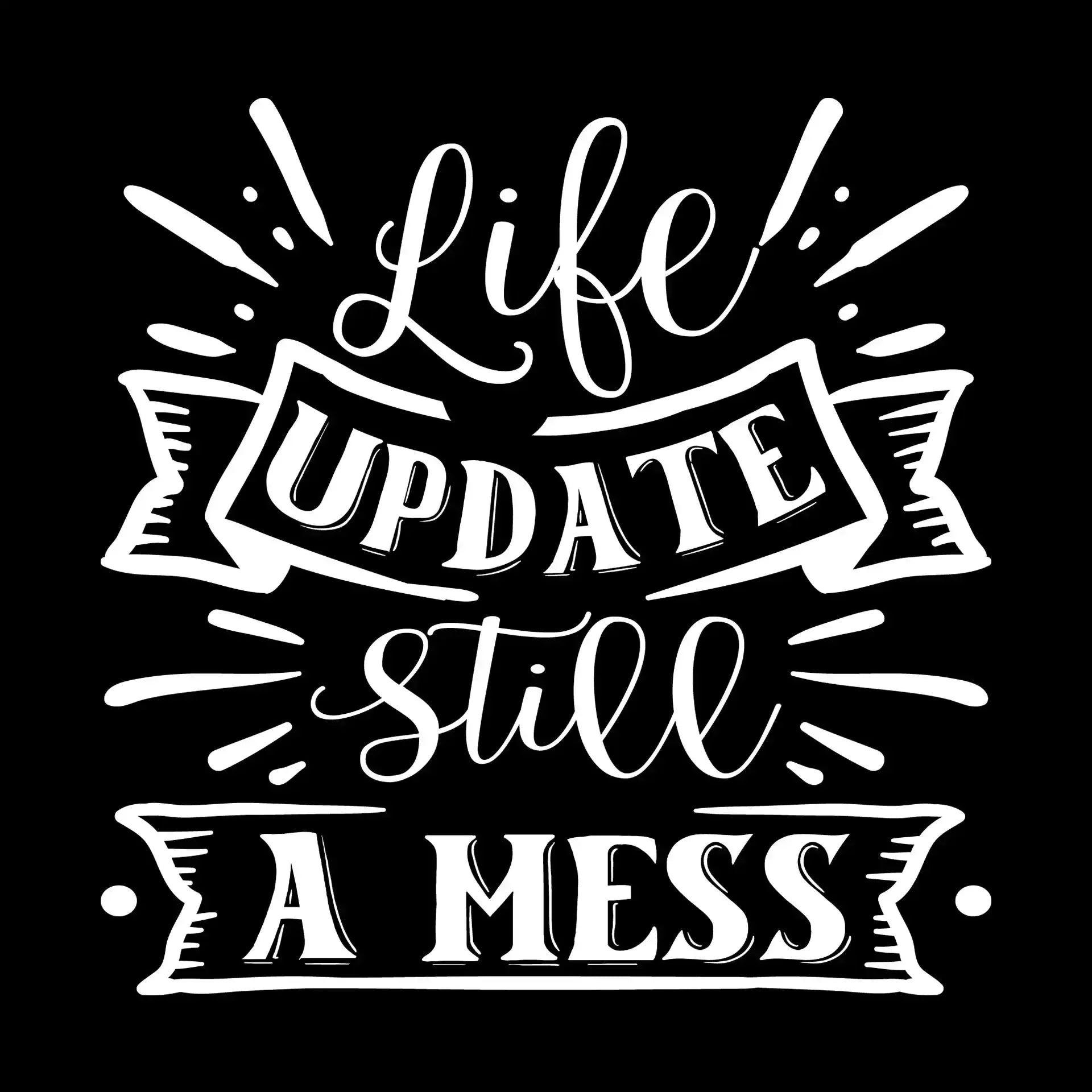 Life update still a mess - Sarcasm Themed T-Shirt-Black-S-Custom One Express