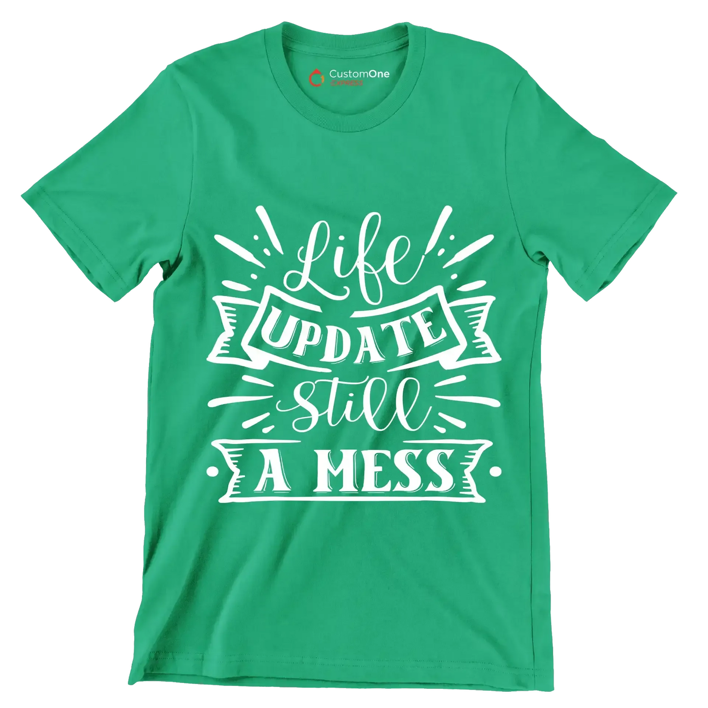Life update still a mess - Sarcasm Themed T-Shirt-Green-S-Custom One Express
