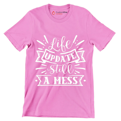 Life update still a mess - Sarcasm Themed T-Shirt-Pink-S-Custom One Express