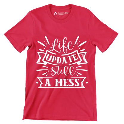 Life update still a mess - Sarcasm Themed T-Shirt-Red-S-Custom One Express